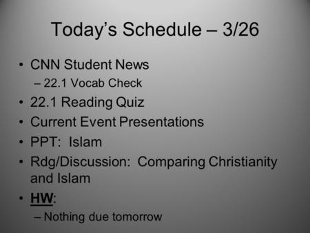 Today’s Schedule – 3/26 CNN Student News –22.1 Vocab Check 22.1 Reading Quiz Current Event Presentations PPT: Islam Rdg/Discussion: Comparing Christianity.