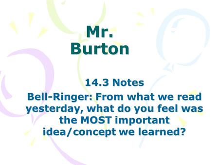 Mr. Burton 14.3 Notes Bell-Ringer: From what we read yesterday, what do you feel was the MOST important idea/concept we learned?
