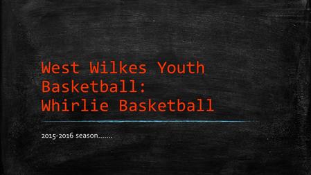 West Wilkes Youth Basketball: Whirlie Basketball 2015-2016 season…….