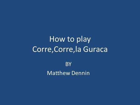 How to play Corre,Corre,la Guraca