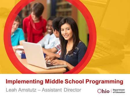 Implementing Middle School Programming Leah Amstutz – Assistant Director.