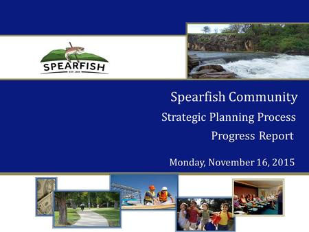 Spearfish Community Strategic Planning Process Progress Report Monday, November 16, 2015.