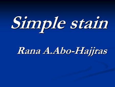 Simple stain Rana A.Abo-Hajjras. Simple stain The simple stain can be used to determine cell shape, size, and arrangement. True to its name, the simple.