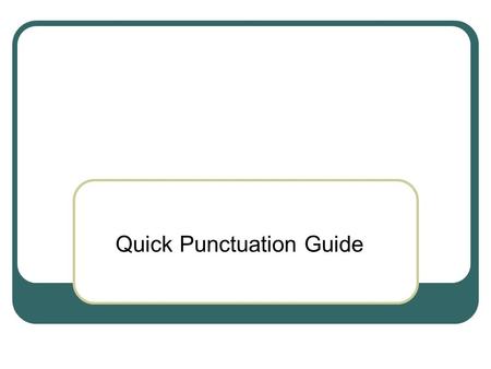 Quick Punctuation Guide