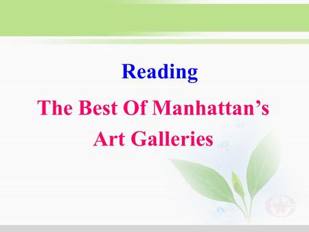 Reading The Best Of Manhattan’s Art Galleries What’s the main idea of this passage? What kind of book is it from perhaps? The passage introduces _______________________.