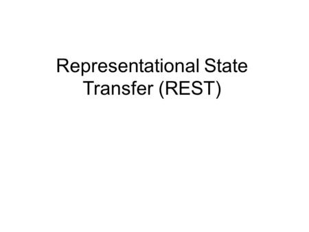 Representational State Transfer (REST). What is REST? Network Architectural style Overview: –Resources are defined and addressed –Transmits domain-specific.