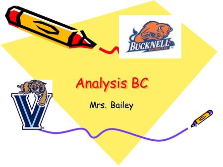 Analysis BC Mrs. Bailey. Course Rationale The Analysis BC course is designed to provide a thorough treatment of trigonometry and analytic geometry as.