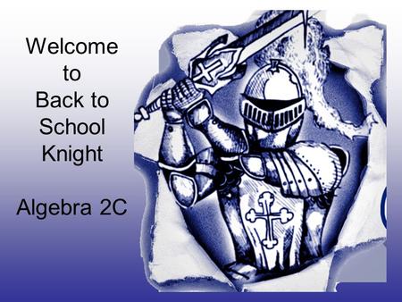 Welcome to Back to School Knight Algebra 2C. Contact Information Mrs. Annette Winterrowd Phone259-5257.