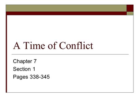 A Time of Conflict Chapter 7 Section 1 Pages 338-345.
