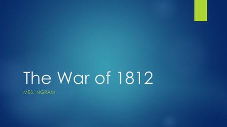 The War of 1812 MRS. INGRAM. Gearing Up for War  Jefferson ended the embargo just before he left office in 1808.  Congress replaced it with the Nonintercourse.