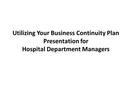 Key Terms Business Continuity Plan (BCP) – A comprehensive written plan to maintain or resume business in the event of a disruption Critical Process –