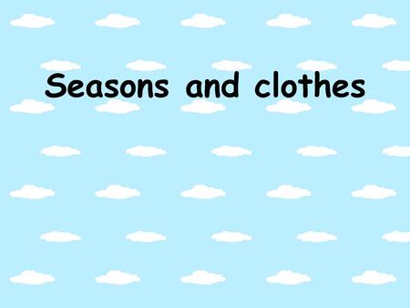 Seasons and clothes. a shirt a jacket a jumper.