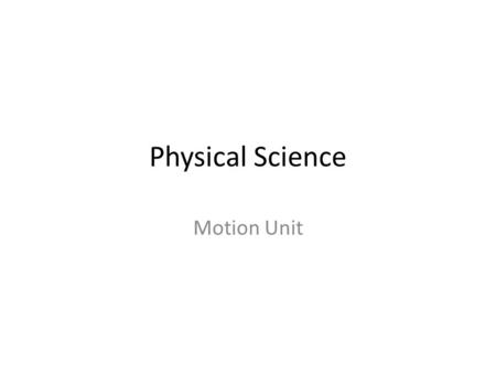 Physical Science Motion Unit. Frame of Reference All motion is relative to some point of view. – A car is stopped at a light and the driver takes his.
