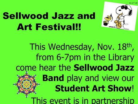 Sellwood Jazz and Art Festival!! This Wednesday, Nov. 18 th, from 6-7pm in the Library come hear the Sellwood Jazz Band play and view our Student Art Show!