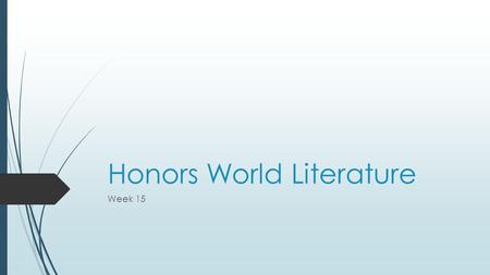 Honors World Literature Week 15. Do Now: Monday, December 7 th 2015  Please complete the grammar Do Now.