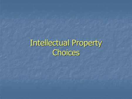 Intellectual Property Choices. Intellectual Property Rights Protection Rights to Choose From Include Protection Rights to Choose From Include Patents.