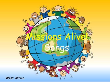 West Africa Missions Alive! Songs. If You’re Blessed To Be A Blessing (tune: If You’re Saved and You Know It) If you’re blessed to be a blessing, clap.