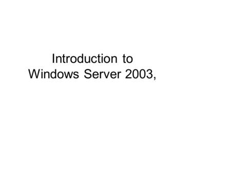 Introduction to Windows Server 2003,. 2 Objectives Identify the key features of each platform that makes up the Windows Server 2003 family Understand.