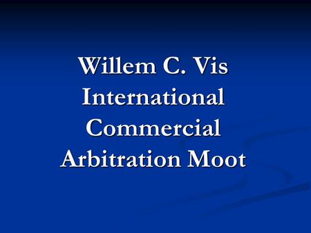 Willem C. Vis International Commercial Arbitration Moot.