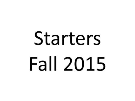 Starters Fall 2015. Starter #1 – 8/13/15 1.) What is the web address for the class website? 2.) If you miss a test or exam, when must you make it up?