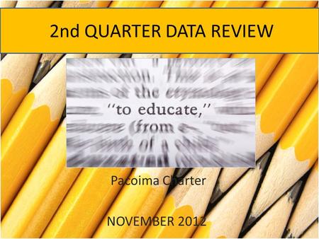 2nd QUARTER DATA REVIEW Pacoima Charter NOVEMBER 2012.