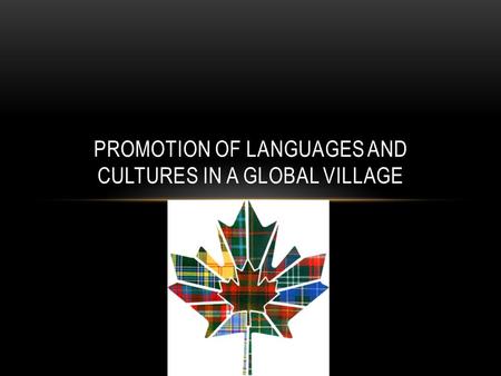 PROMOTION OF LANGUAGES AND CULTURES IN A GLOBAL VILLAGE.