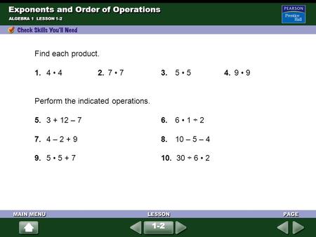 Find each product. 1.4 42.7 73.5 54.9 9 Perform the indicated operations. 5.3 + 12 – 76.6 1 ÷ 2 7.4 – 2 + 98.10 – 5 – 4 9.5 5 + 710. 30 ÷ 6 2 ALGEBRA 1.
