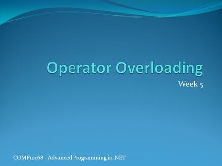 Operator Overloading Week 5.