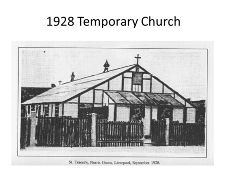 1928 Temporary Church 1. 1937 New church Mass in Latin, back to the people Preaching from pulpit Font in the baptistry Picture stations on side walls.