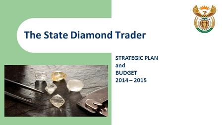 The State Diamond Trader STRATEGIC PLAN and BUDGET 2014 – 2015.