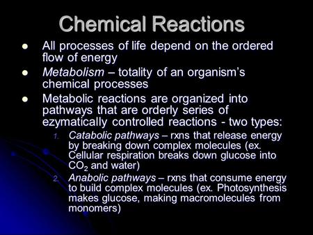 Chemical Reactions All processes of life depend on the ordered flow of energy All processes of life depend on the ordered flow of energy Metabolism – totality.