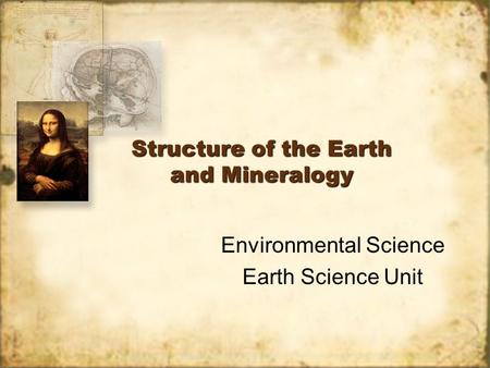 Structure of the Earth and Mineralogy Environmental Science Earth Science Unit Environmental Science Earth Science Unit.