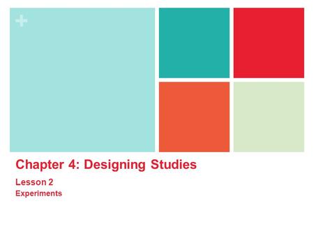 + Chapter 4: Designing Studies Lesson 2 Experiments.