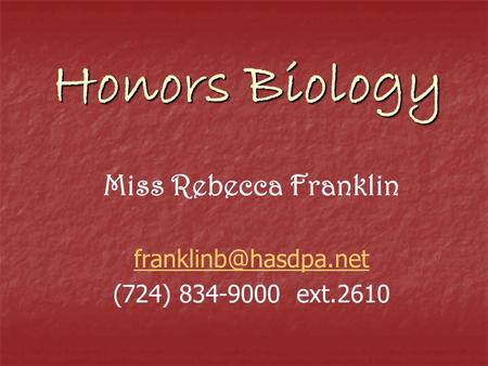 Honors Biology Miss Rebecca Franklin (724) 834-9000 ext.2610.