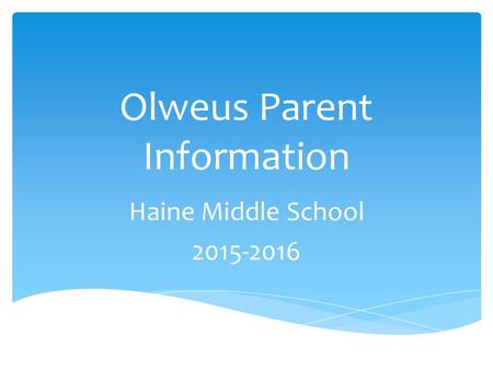 Olweus Parent Information Haine Middle School 2015-2016.