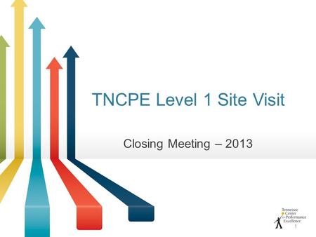 TNCPE Level 1 Site Visit Closing Meeting – 2013 1.