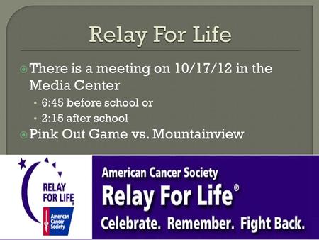 Relay For Life There is a meeting on 10/17/12 in the Media Center