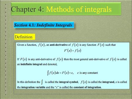 Definition Section 4.1: Indefinite Integrals. The process of finding the indefinite integral of f(x) is called integration of f(x) or integrating f(x).