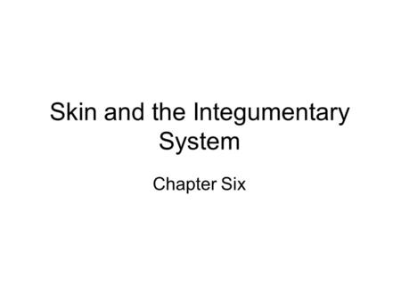 Skin and the Integumentary System Chapter Six. Membranes 1.) Serous Membrane – line the body cavities that lack openings to the outside. Ex. Thorax and.