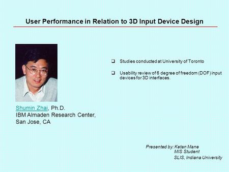 User Performance in Relation to 3D Input Device Design  Studies conducted at University of Toronto  Usability review of 6 degree of freedom (DOF) input.