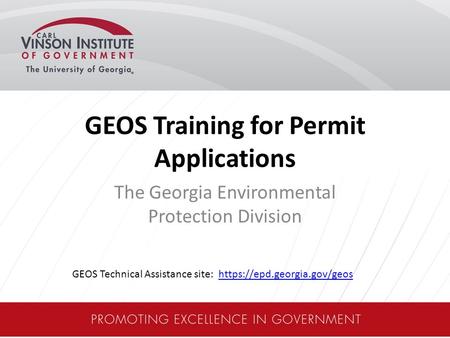 GEOS Training for Permit Applications The Georgia Environmental Protection Division GEOS Technical Assistance site: https://epd.georgia.gov/geoshttps://epd.georgia.gov/geos.