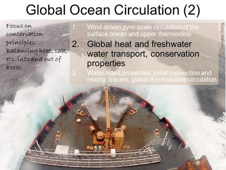 Global Ocean Circulation (2) 1.Wind-driven gyre-scale circulation of the surface ocean and upper thermocline 2.Global heat and freshwater water transport,