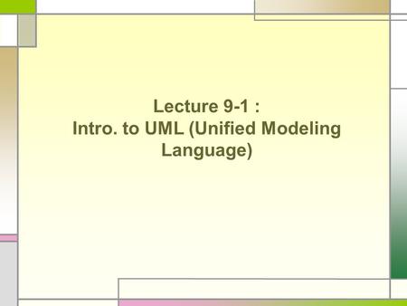 Lecture 9-1 : Intro. to UML (Unified Modeling Language)