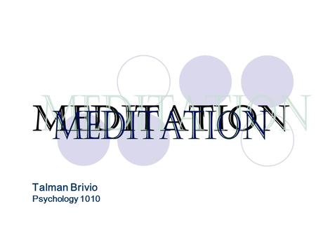 MEDITATION Talman Brivio Psychology 1010. The act or process of spending time in quiet thought.