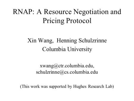 RNAP: A Resource Negotiation and Pricing Protocol Xin Wang, Henning Schulzrinne Columbia University