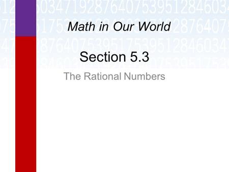 Section 5.3 The Rational Numbers Math in Our World.
