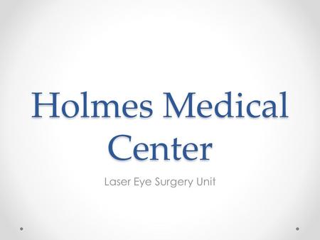 Holmes Medical Center Laser Eye Surgery Unit. Opens March 22 Headed by Dr. Martin Talbot from the Eastern Eye Surgery Clinic Safe, fast, and reliable.