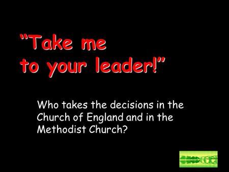 “Take me to your leader!” Who takes the decisions in the Church of England and in the Methodist Church?