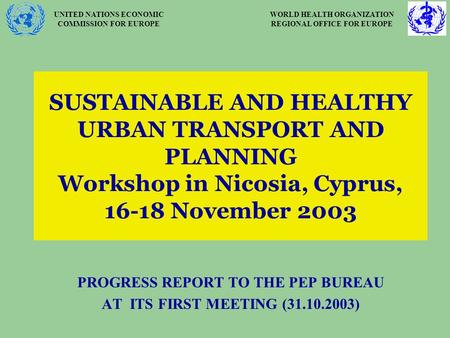 UNITED NATIONS ECONOMIC COMMISSION FOR EUROPE WORLD HEALTH ORGANIZATION REGIONAL OFFICE FOR EUROPE SUSTAINABLE AND HEALTHY URBAN TRANSPORT AND PLANNING.