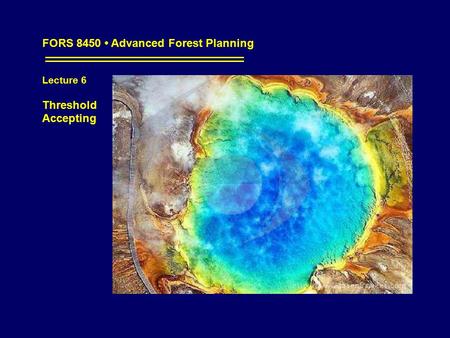FORS 8450 Advanced Forest Planning Lecture 6 Threshold Accepting.